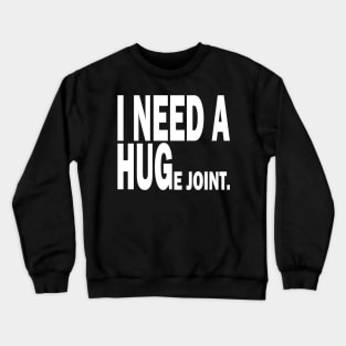 i need a huge joint Crewneck Sweatshirt